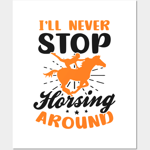 Equestrian Shirt | Never Stop Horsing Wall Art by Gawkclothing